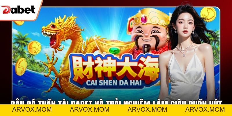 Bắn Cá Siêu Thị Dabet Tạo Không Gian Giải Trí Cực Cuốn