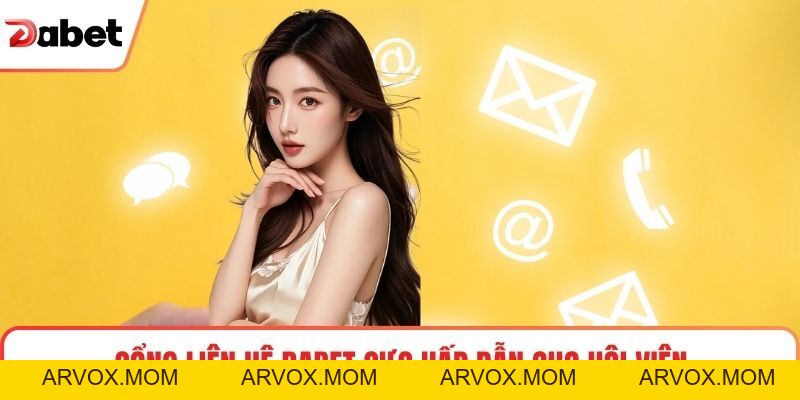 Liên Hệ Nhà Cái Dabet Nhanh, Hỗ Trợ Chuyên Nghiệp Tuyệt Đối