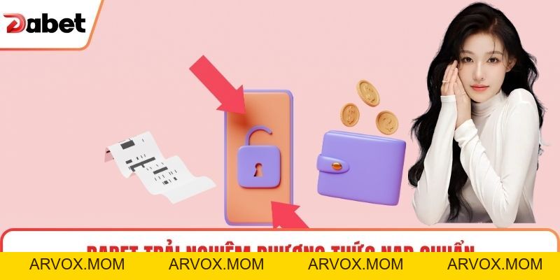 Nạp Tiền Tài Khoản Dabet Nhanh Chóng, An Toàn, Tiện Lợi