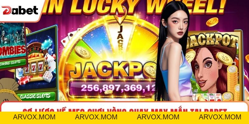Mẹo Chơi Vòng Quay May Mắn Tại Dabet Hiệu Quả