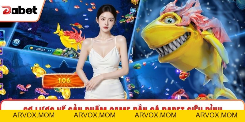Bắn Cá Dabet Và Trải Nghiệm Giải Trí Cuốn Hút Mỗi Ngày