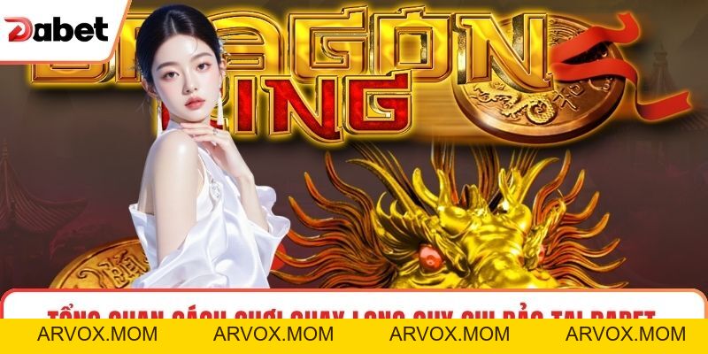 Cách Chơi Quay Long Quy Chi Bảo Tại Dabet - Hướng Dẫn